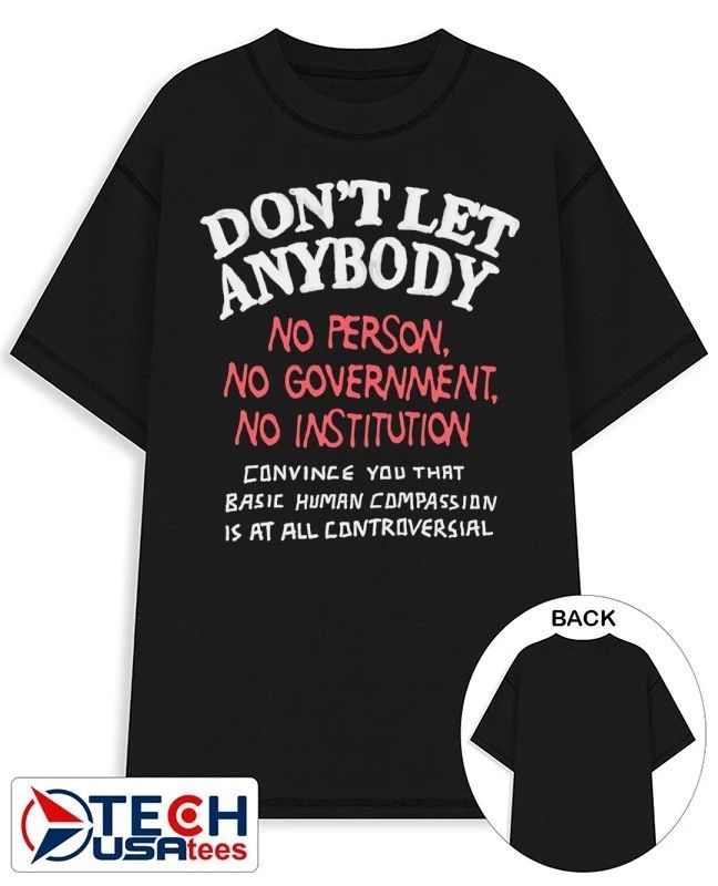 Don’t let anybody no person no Government no institution shirt