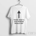 Classic Thats What A Gay Person Would Say