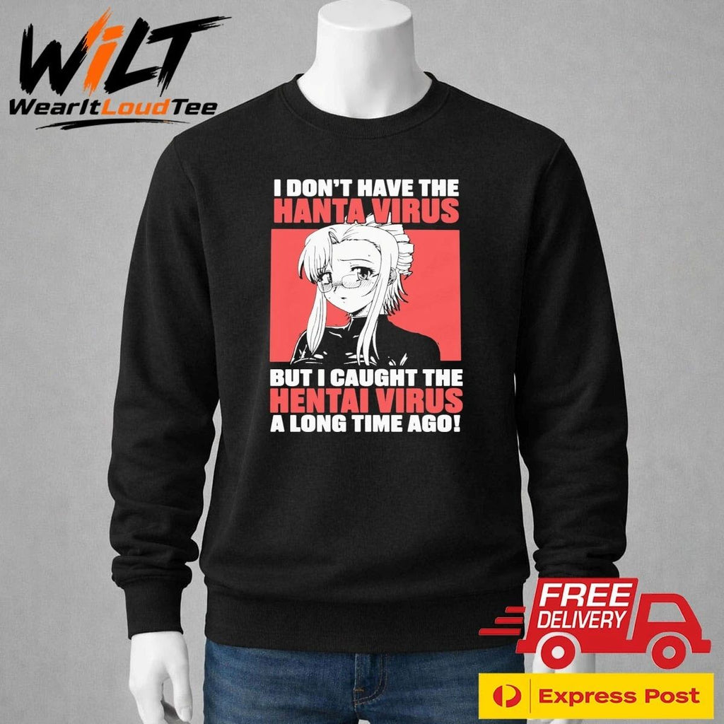 I Don’t Have The Hanta Virus But I Caught The Hentai Virus A Long Time Ago Shirt