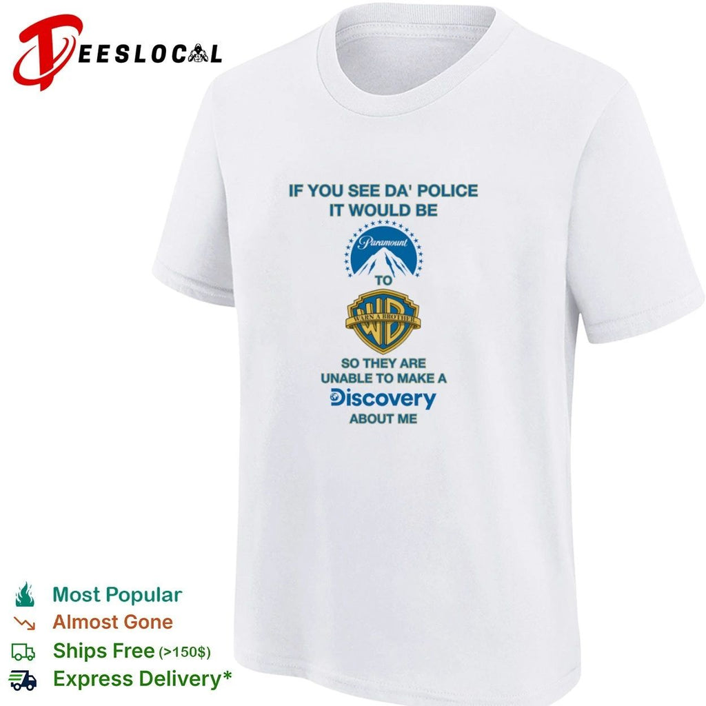 If You See Da Police It Would Be Paramount to Warn a Brother About Me T-shirt
