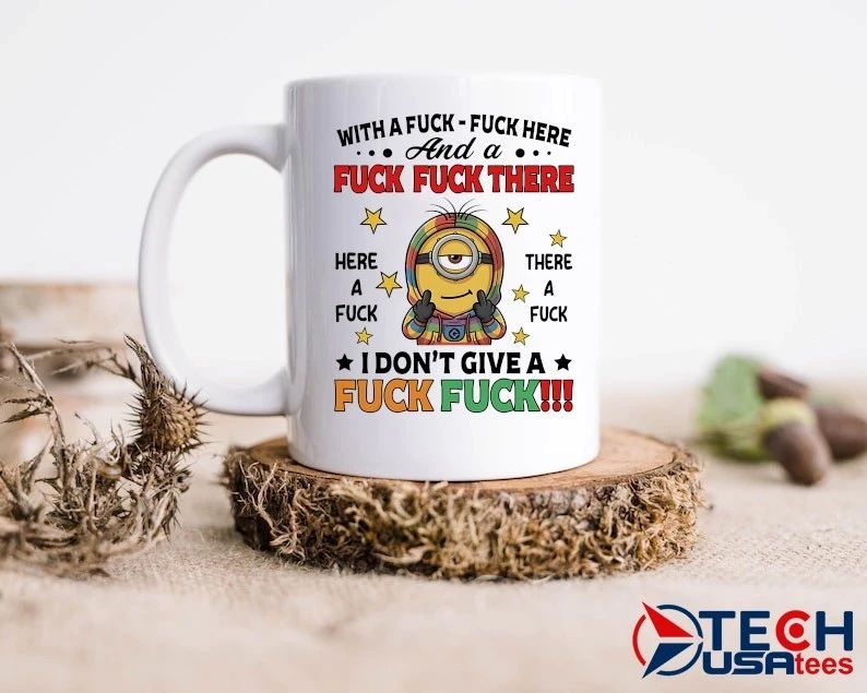 Minion with a fck fck here and a fck fck there I don’t give a fck fck shirt