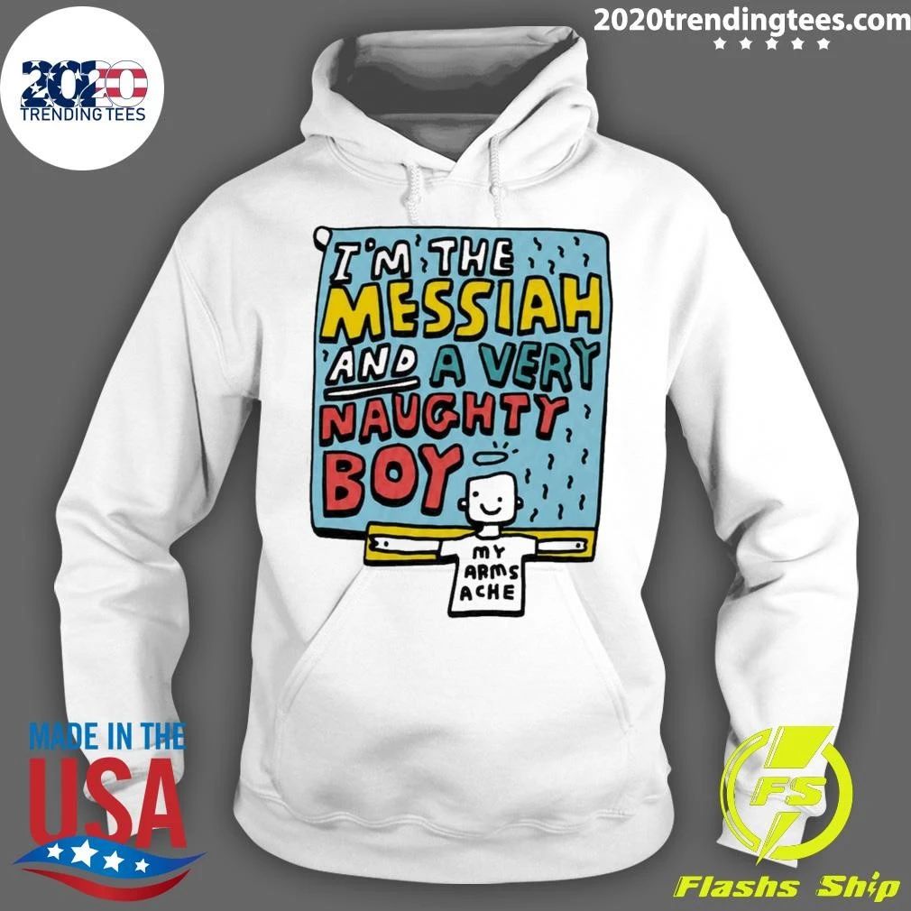 I’m The Messiah And A Very Naughty Boy My Arms Ache Tee Shirt