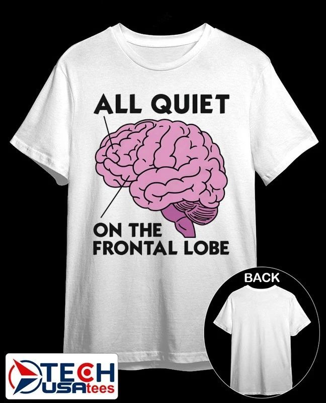 All quiet on the frontal lobe shirt by thegoodshirts