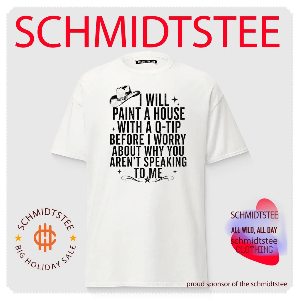 I Will Paint a House with a Q-Tip Before I Worry About You shirt
