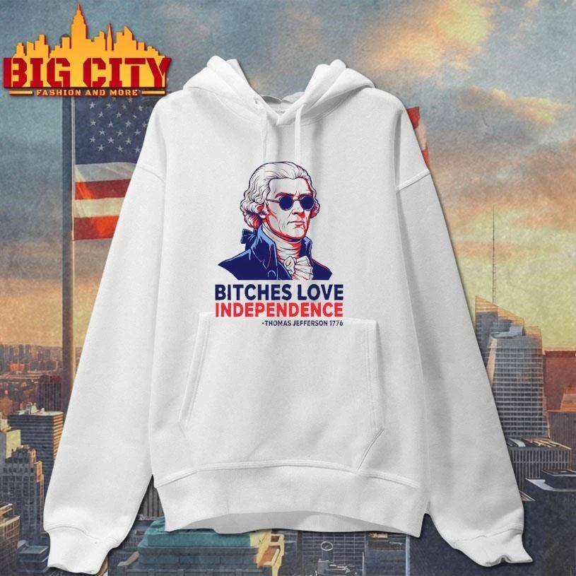 Thomas Jefferson 1776 Bitches Love Independence Shirt