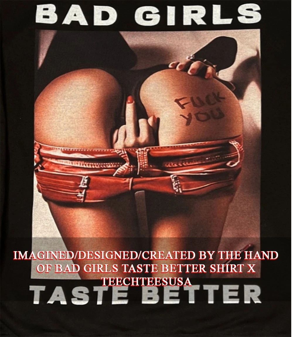 Bad girls taste better shirt