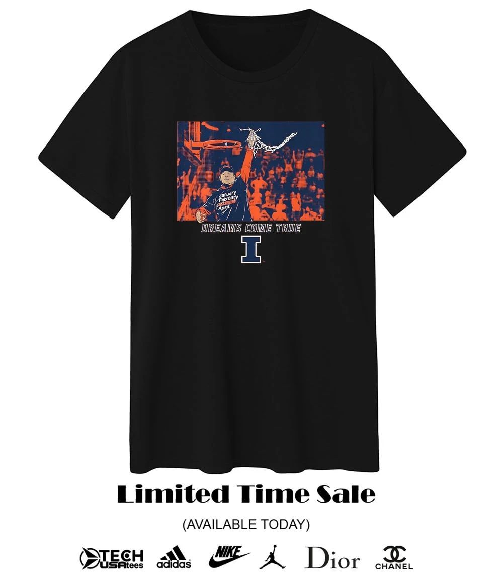Illinois Fighting Illini Brad Underwood Dreams Come True shirt