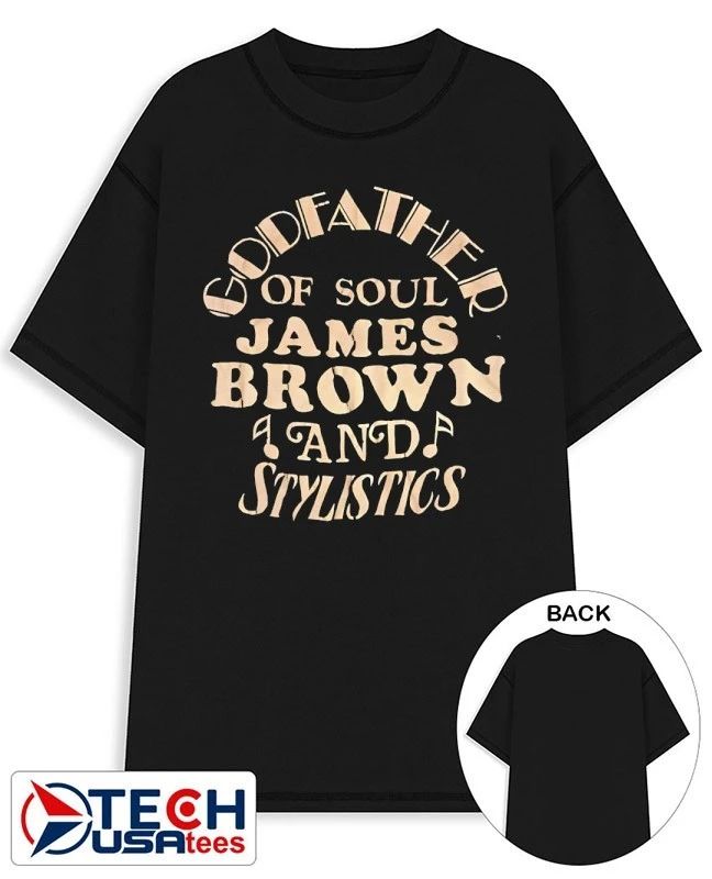 Godfather of Soul James Brown and stylistics shirt