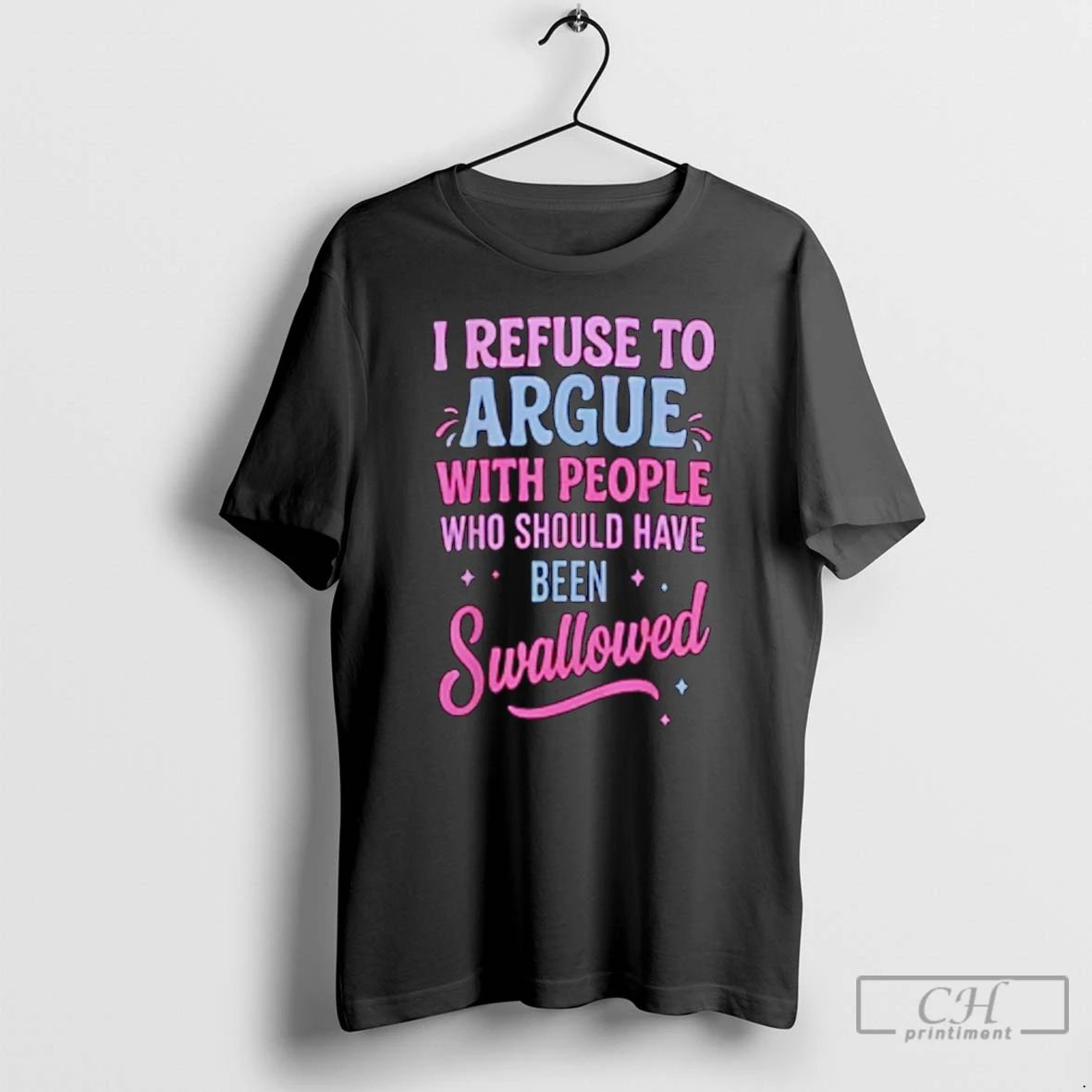 Classic I Refuse To Argue With People Who Should Have Been Swallowed T Shirts Sweater