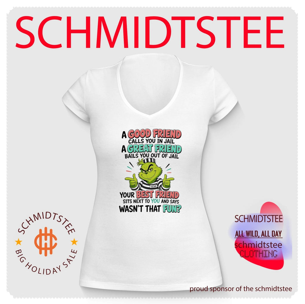 Grinch a good friend calls you in jail a great friend bails you out of jail your best friend sits next to you and says wasn’t that fun shirt