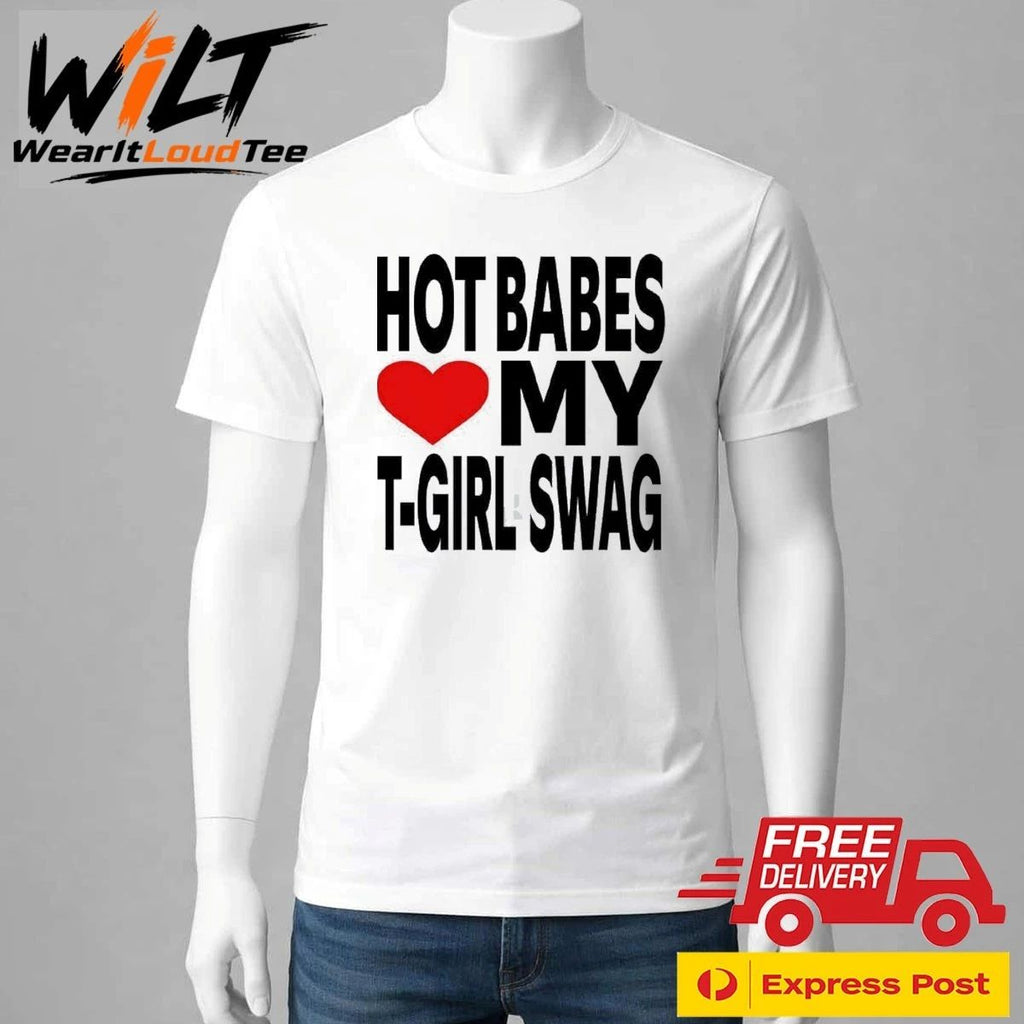 Babes Love My T-Girl Swag Shirt
