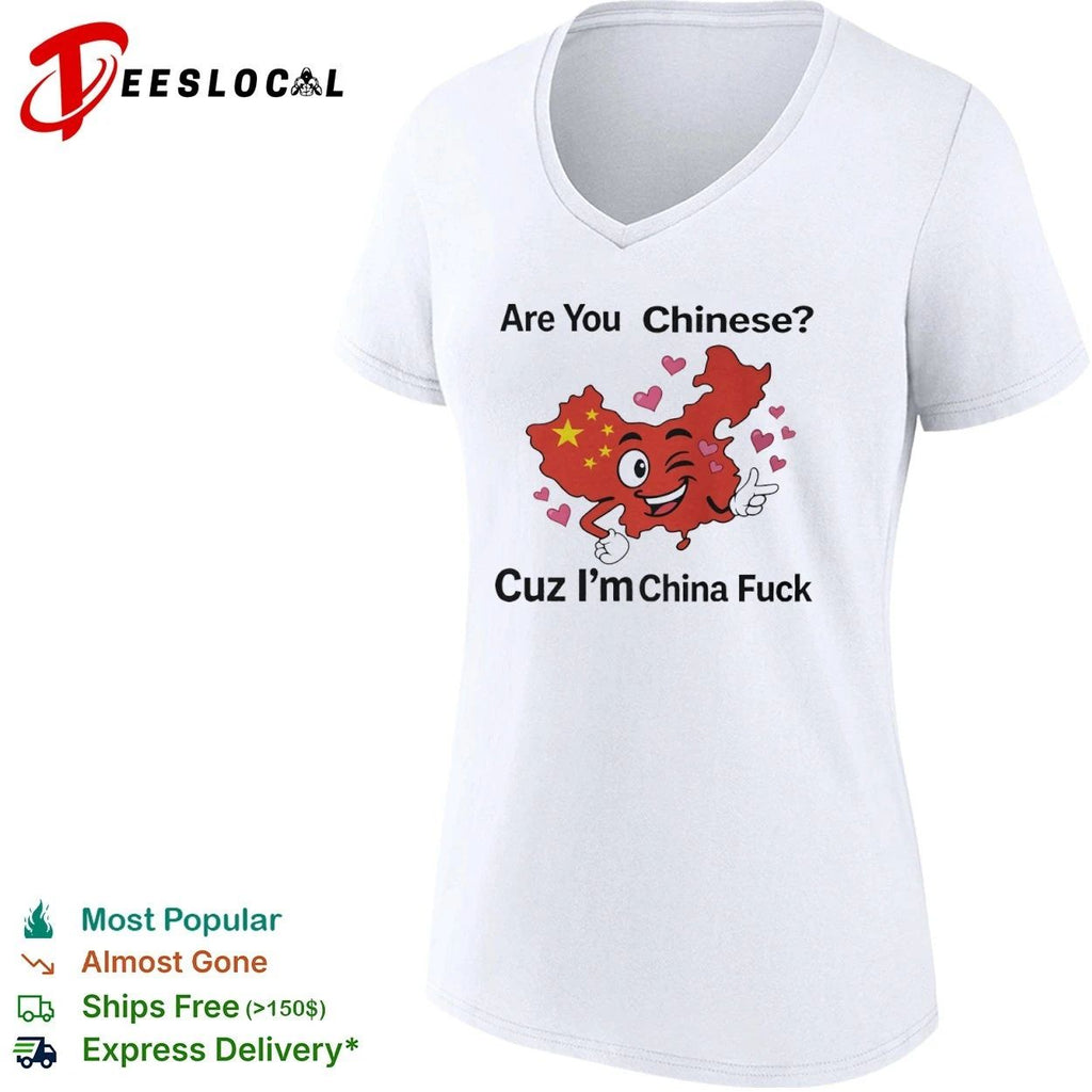 Are You Chinese Cuz I’m China Fuck funny T-shirt
