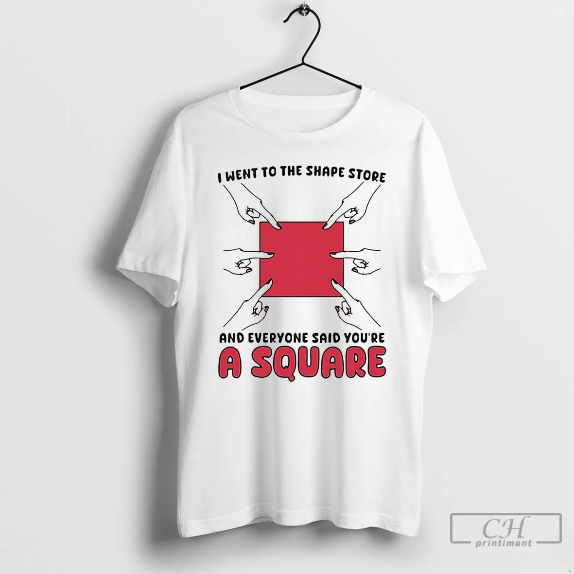 Classic I Went To The Shape Store And Everyone Said Youre A Square T Shirts