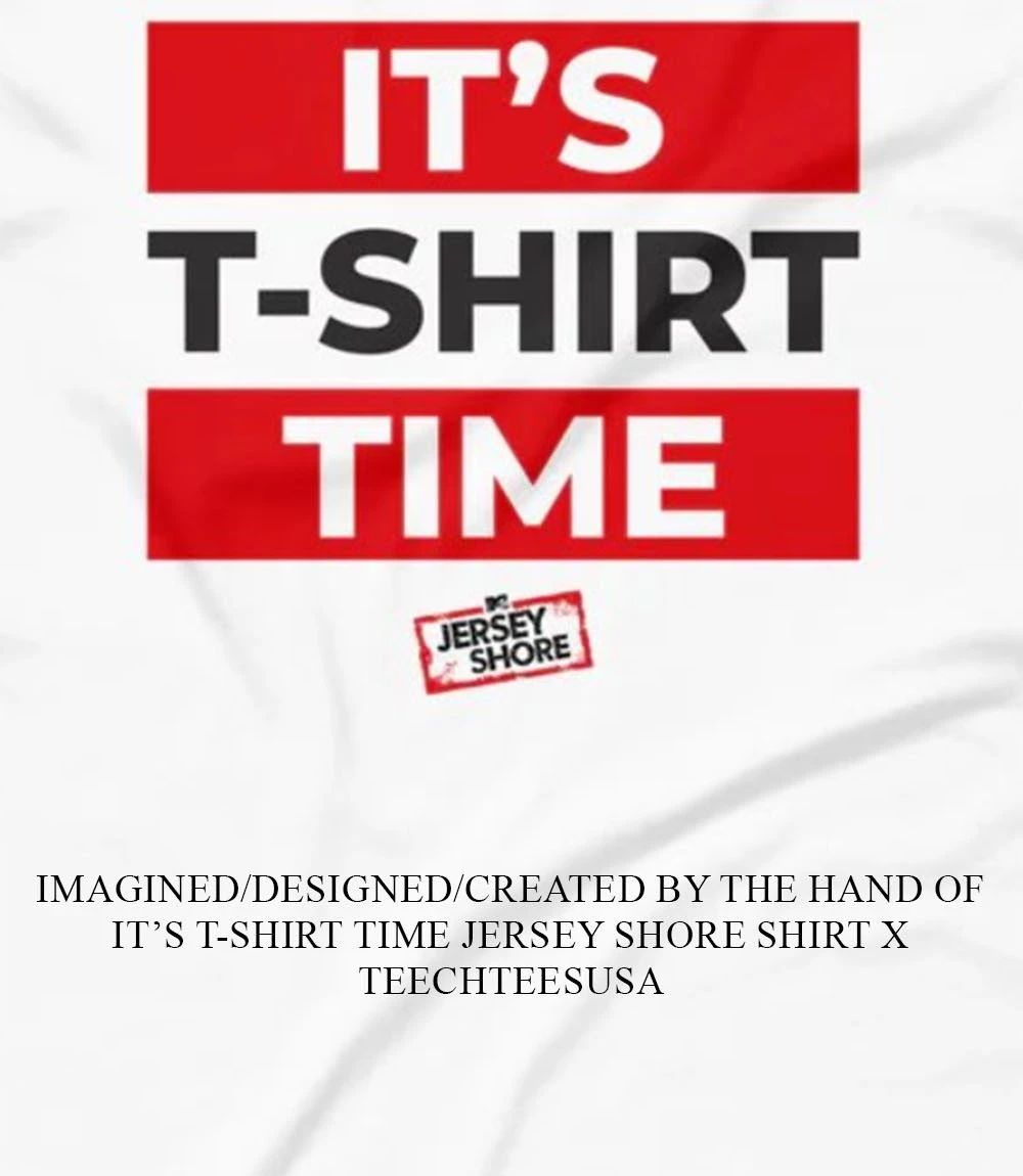 It’s t-shirt time Jersey Shore shirt