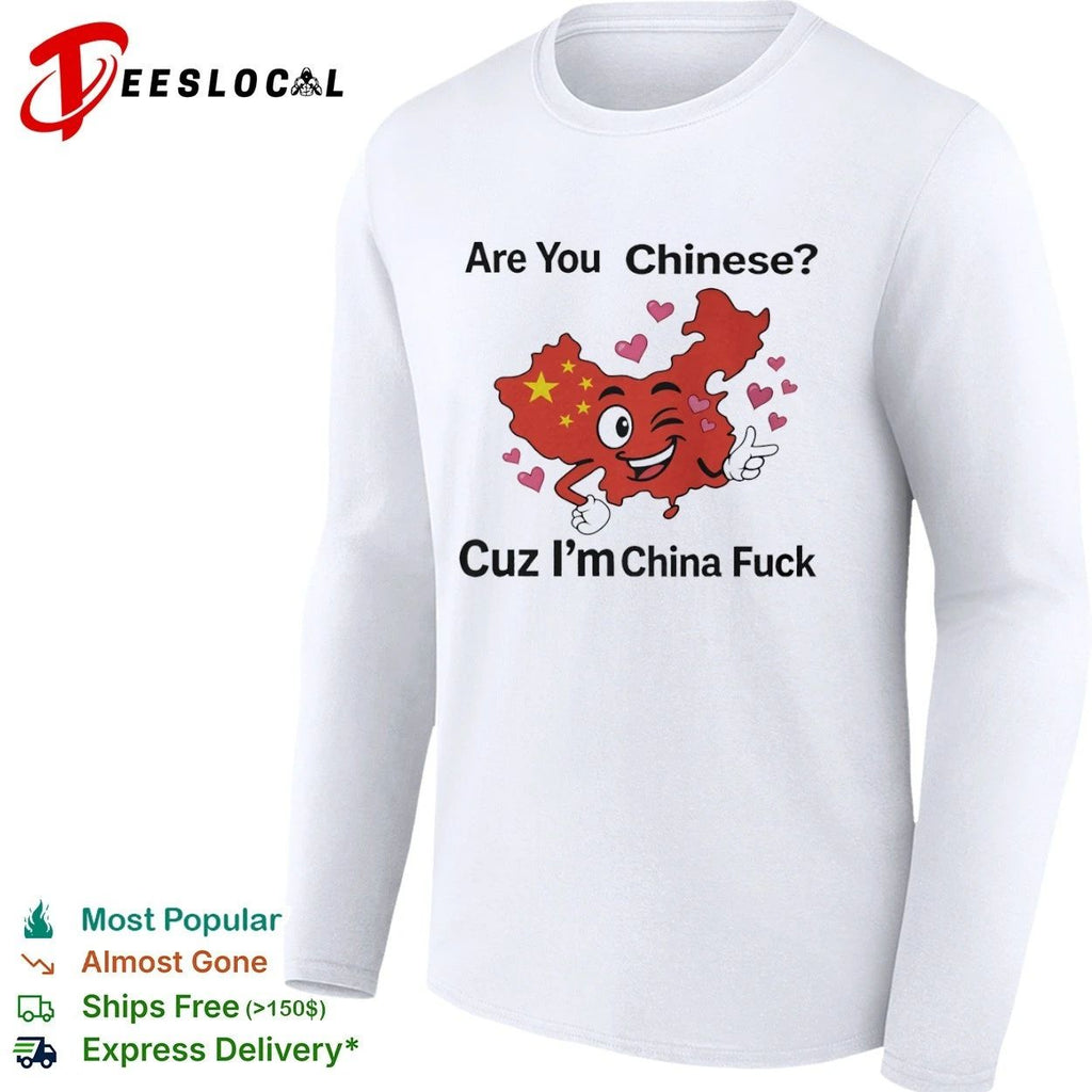 Are You Chinese Cuz I’m China Fuck funny T-shirt