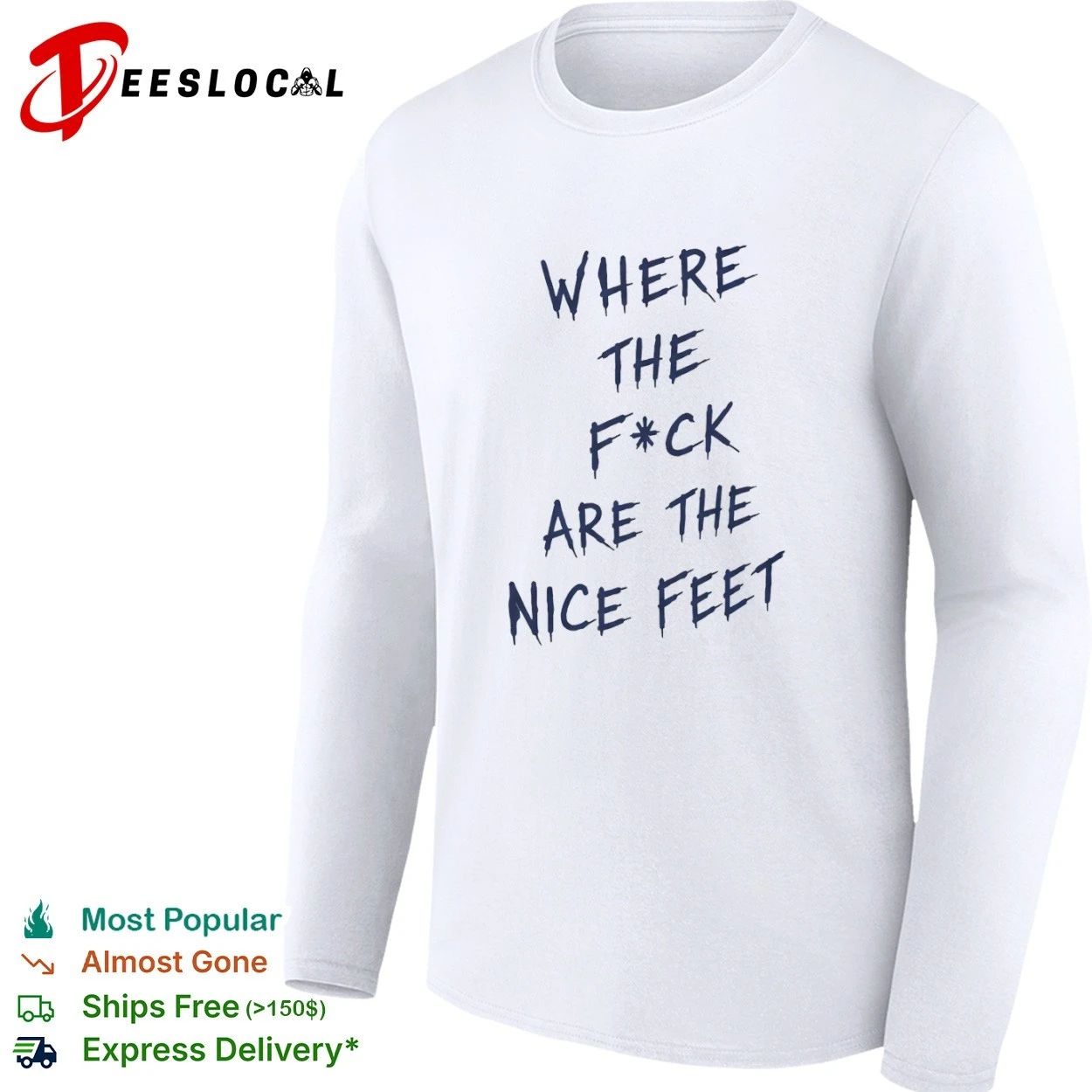 Where the F ck Are the Nice Feet funny T-shirt