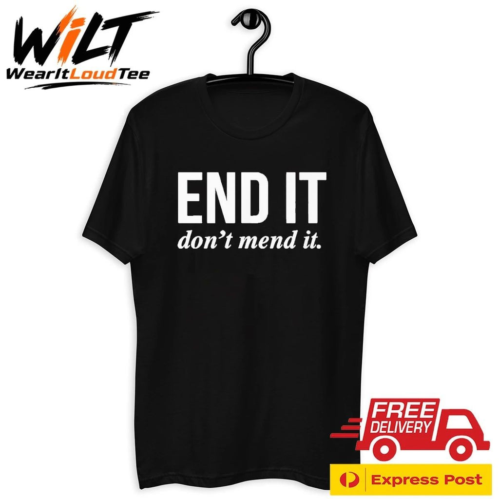 End It Don’t Mend It Shirt