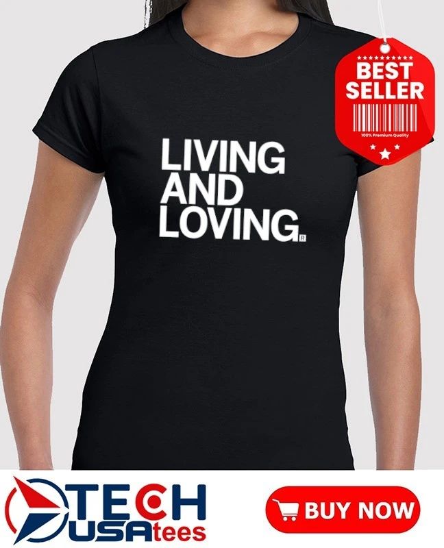 Living and loving shirt