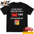 If She Don’t Suck Me Like A Crab Leg I’m Calling My Old Bay Shirt