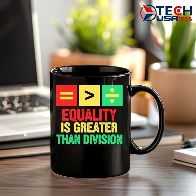 Equality is greater than division shirt