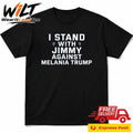 I Stand With Jimmy Against Melania Trump Shirt