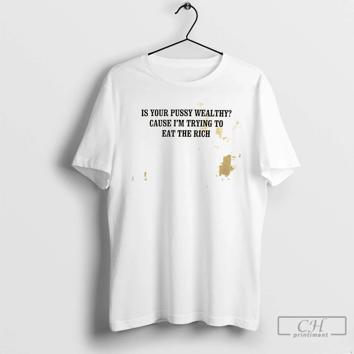 Classic Is Your Pussy Wealthy Cause Im Trying To Eat The Rich T Shirts Sweater
