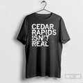 Classic Cedar Rapids Isnt Real