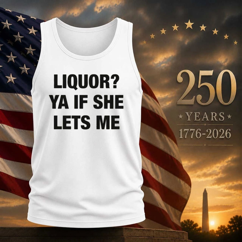 Liquor Ya If She Lets Me Shirt