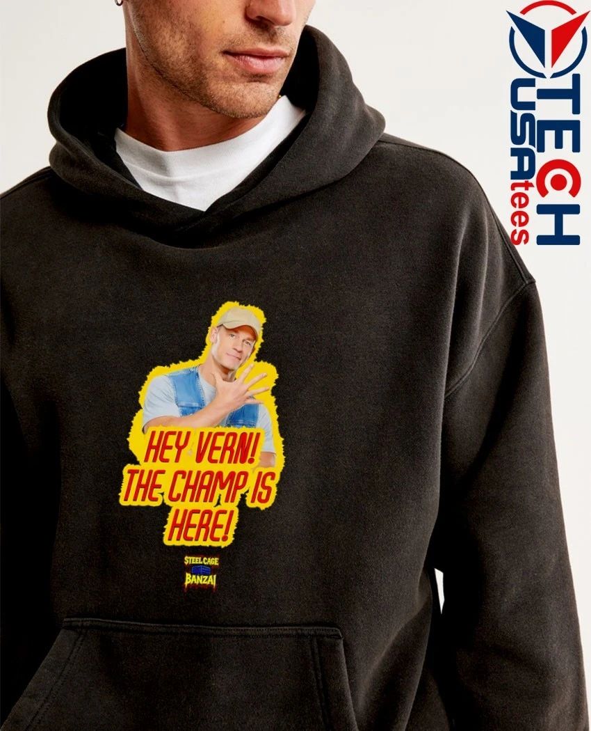 John Cena hey Vern The Champs is here Steel Cage Banzai shirt