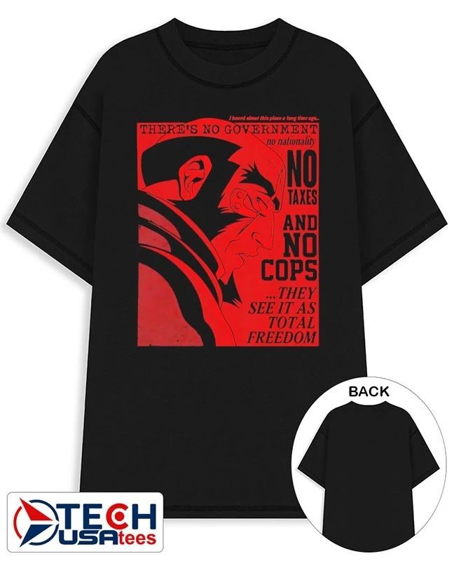 No taxes and no cops they see it as total freedom shirt