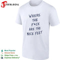 Where the F ck Are the Nice Feet funny T-shirt