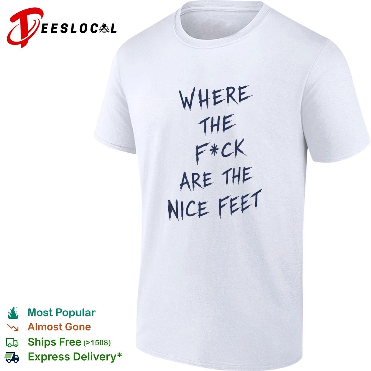 Where the F ck Are the Nice Feet funny T-shirt