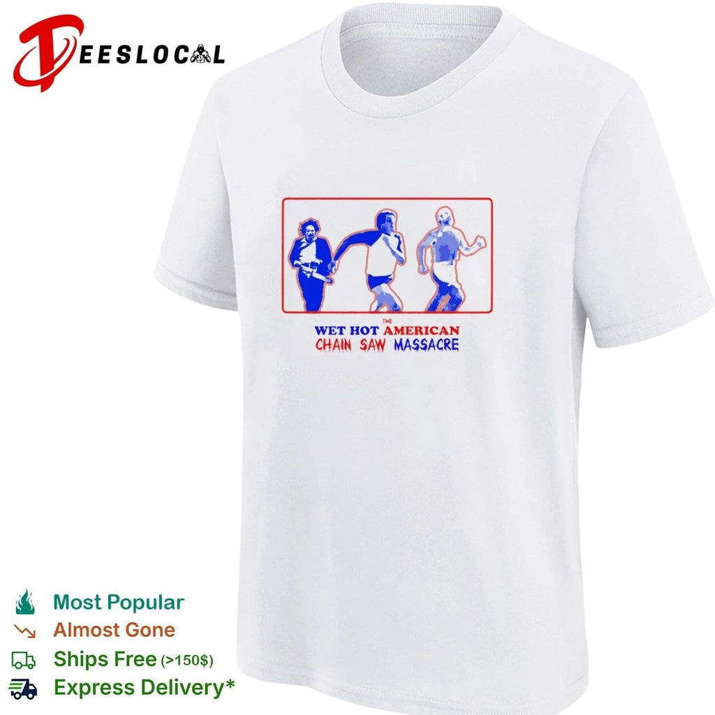 The Wet Hot American Chain Saw Massacre T-shirt
