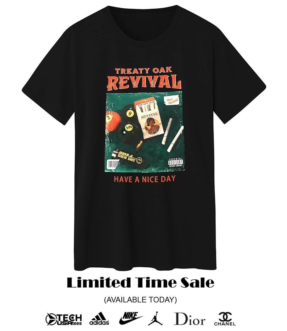 Treaty Oak Revival have a nice day shirt