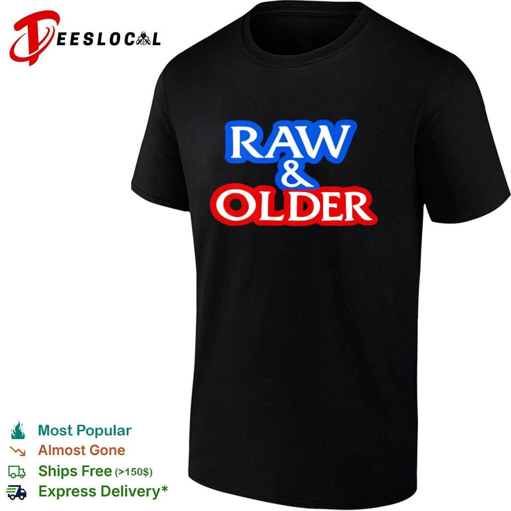 Raw & Older funny aging humor slogan T-shirt