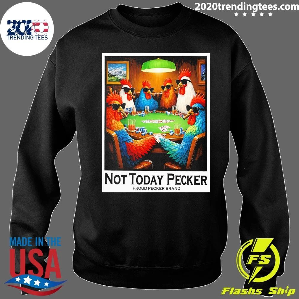 Not Today Pecker Proud Pecker Brand Shirt