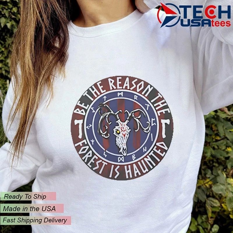 Be the reason the forest is haunted shirt