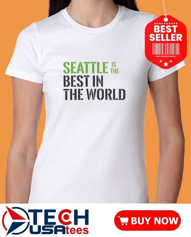 Seattle is The Best in the World shirt