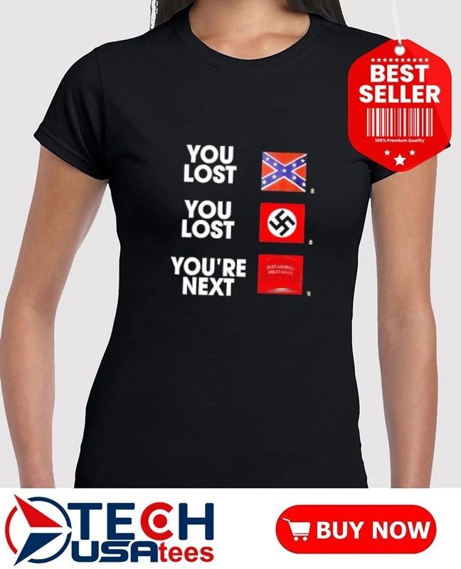 Confederate Battle you lost Nazi you lost Donald Trump you’re next shirt