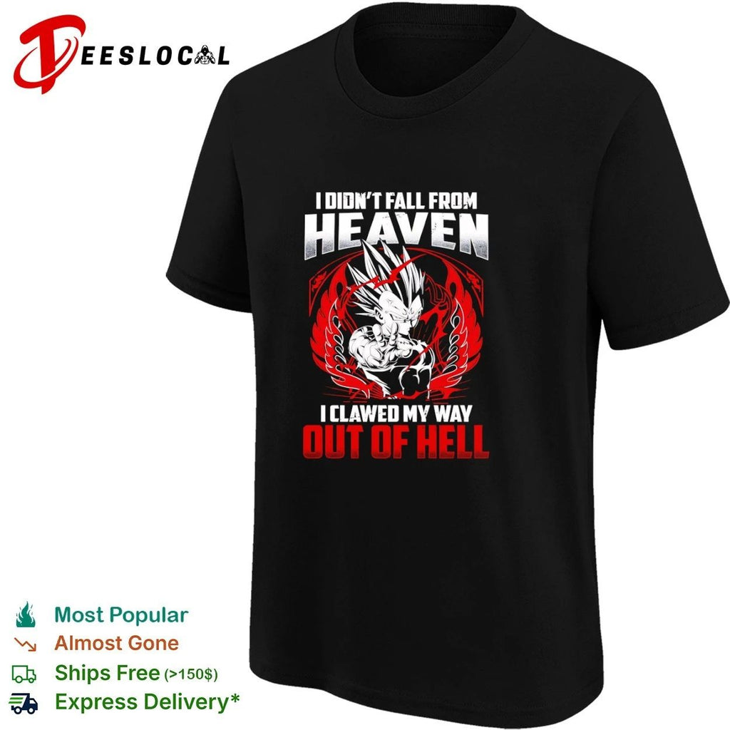 I Didn’t Fall From Heaven I Clawed My Way Out of Hell Vegeta T-shirt