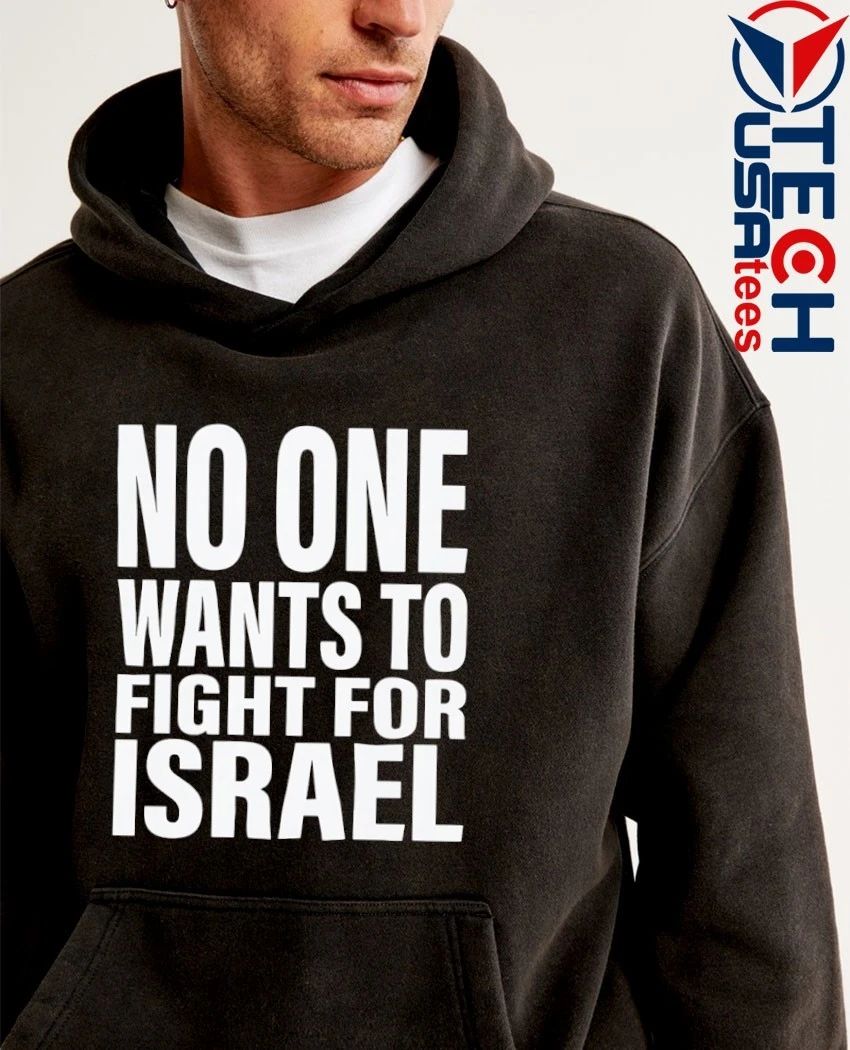 No one wants to fight for Israel T-shirt