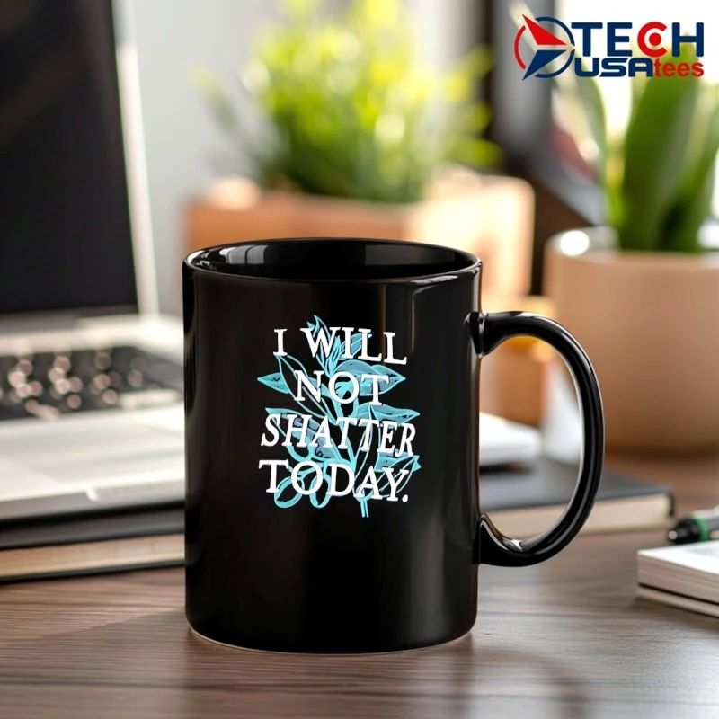 I will not shatter today shirt