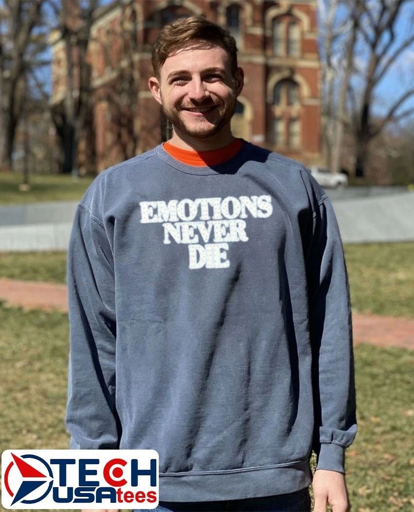 Emotions never die shirt
