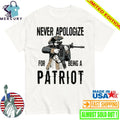 Never Apologize For Being A Patriot Shirt