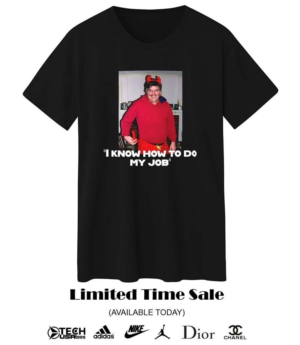I know how to do my job shirt
