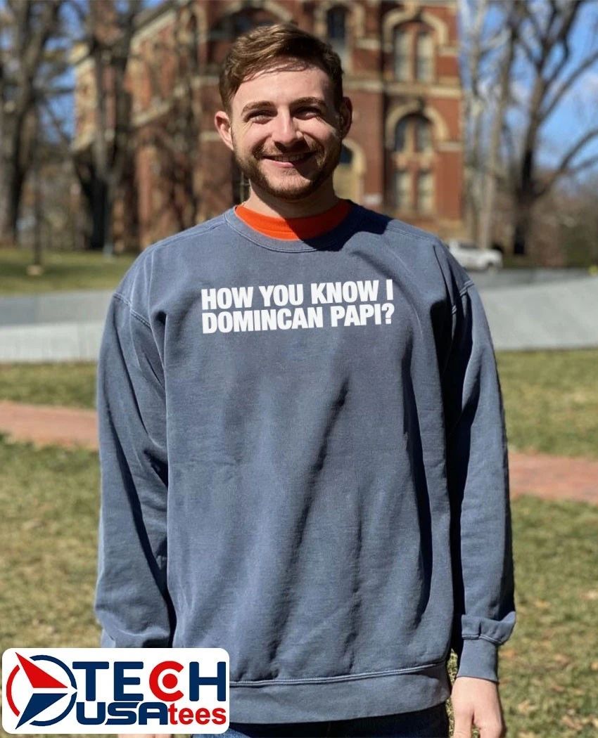 How you know I domincan papi shirt