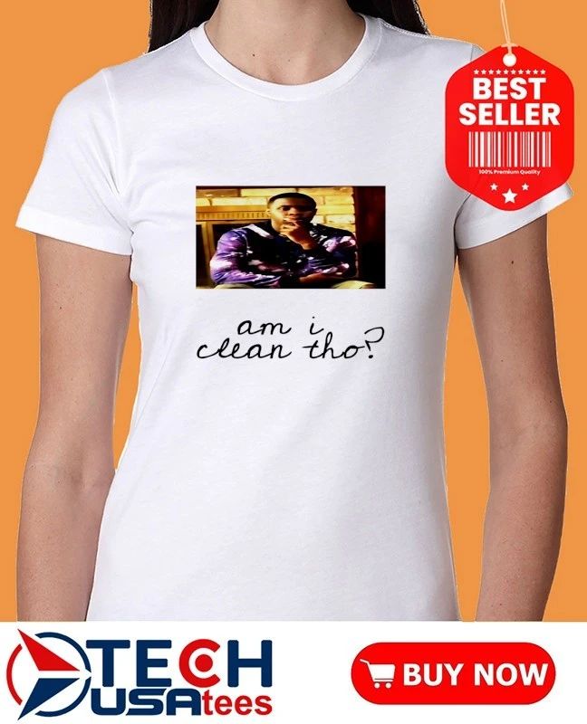 Galaxlee am I clean tho shirt