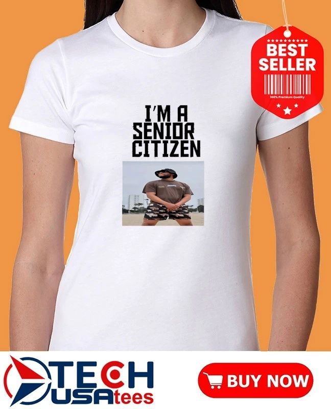 I’m a senior citizen shirt