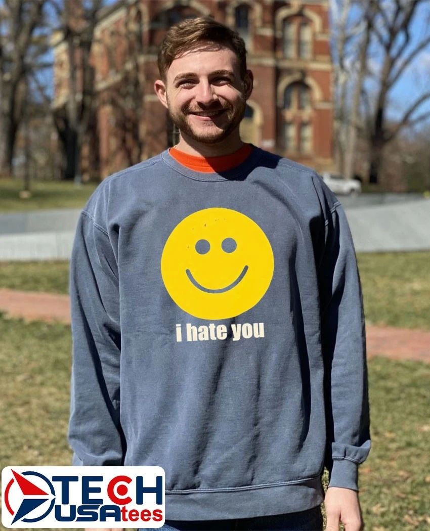 I hate you smiley face shirt
