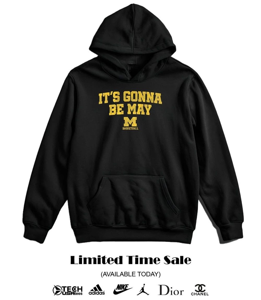 Michigan Wolverines Basketball it’s gonna be may shirt
